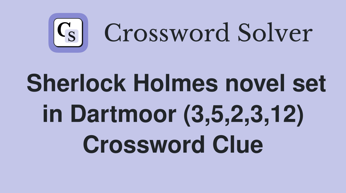 Sherlock Holmes novel set in Dartmoor (3,5,2,3,12) Crossword Clue